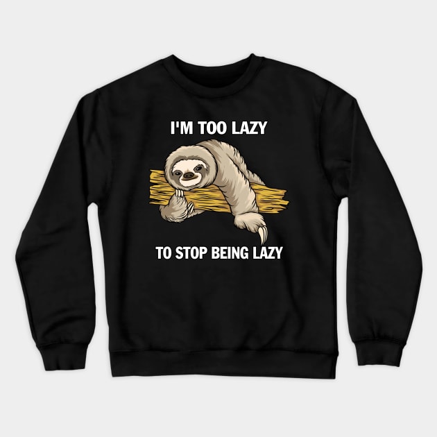 I'm  To Lazy To Stop Being Lazy Crewneck Sweatshirt by tioooo